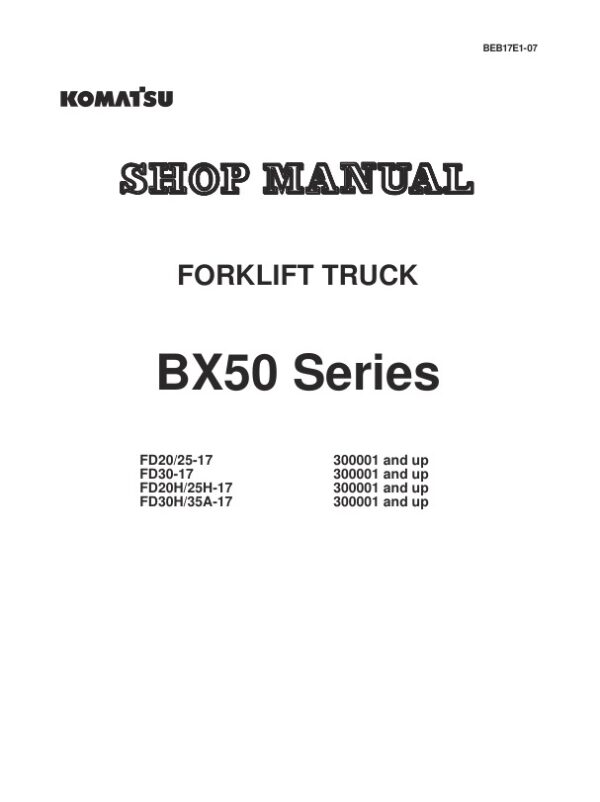 Service manual Komatsu BX50 Series, FD20/25-17, FD30-17, FD20H/25H-17, FD30H/35A-17 300001 & Up | BEB17E1-07