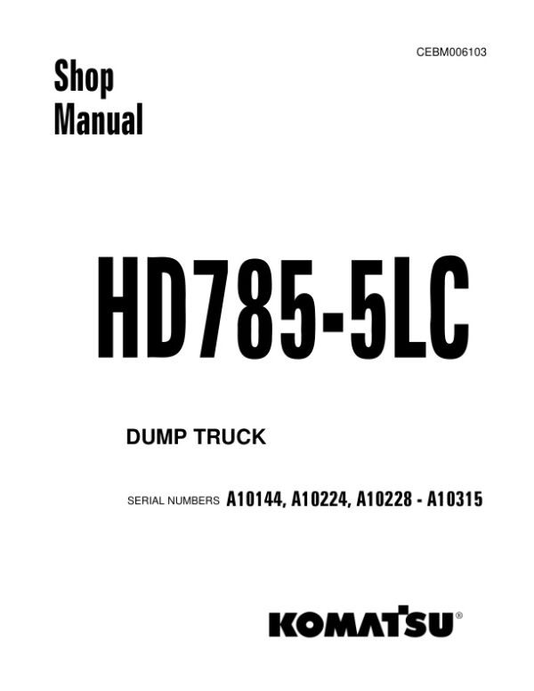 Service manual Komatsu HD785-5LC A10144, A10224, A10228-A10315 | CEBM006103