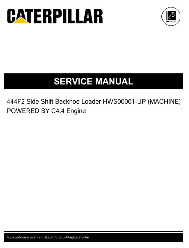 1 Service manual Caterpillar 444F2 Side Shift Backhoe Loader with C4.4 Engine | HWS00001-UP