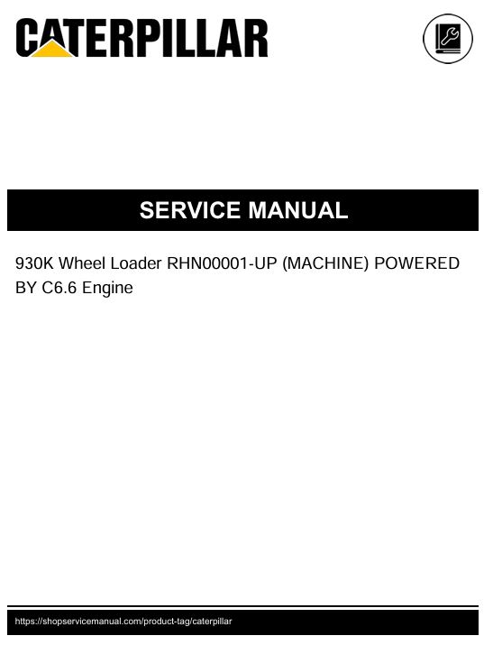 1 Service manual Caterpillar 930K Wheel Loader with C6.6 Engine | RHN00001-UP
